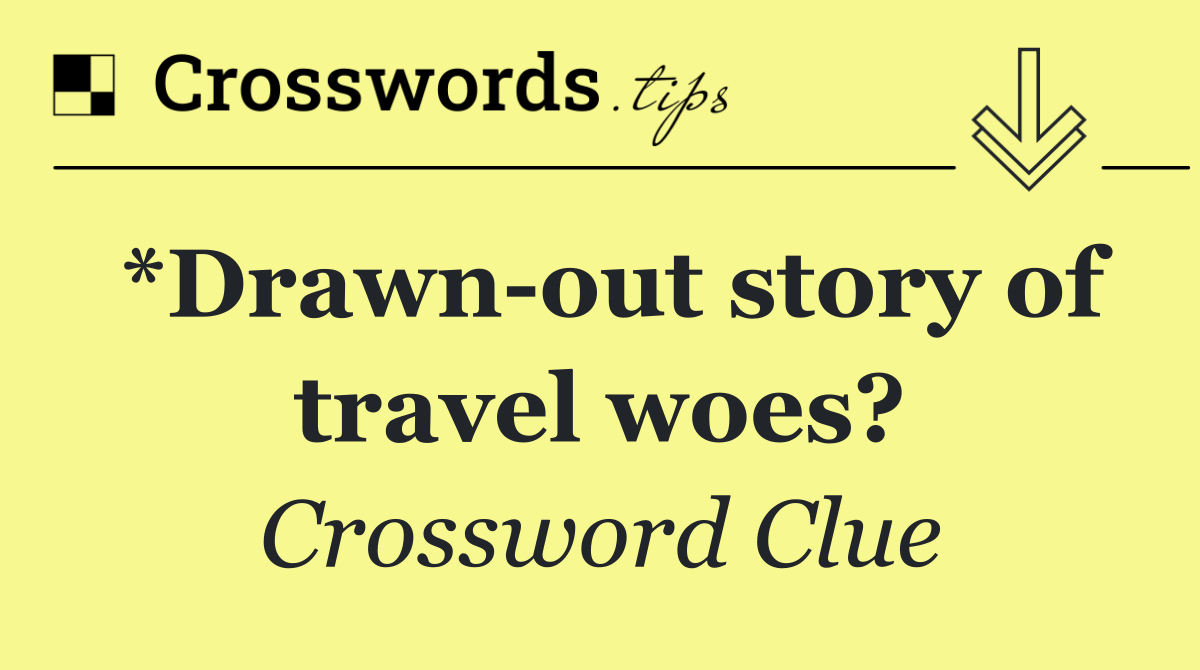 *Drawn out story of travel woes?