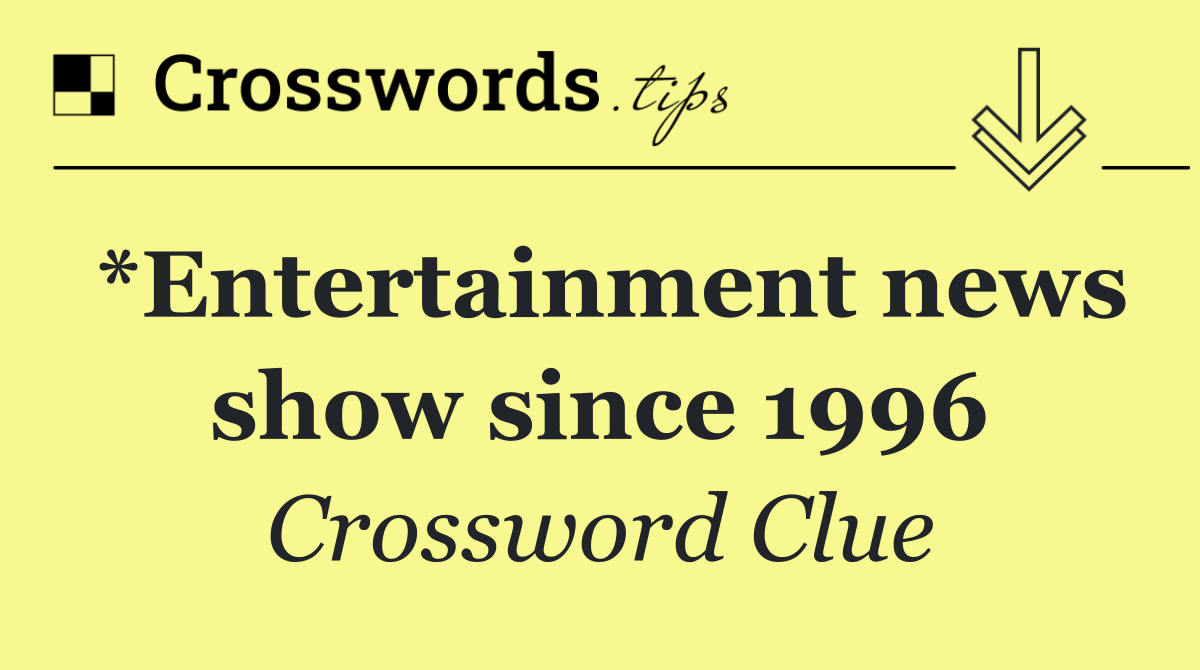 *Entertainment news show since 1996