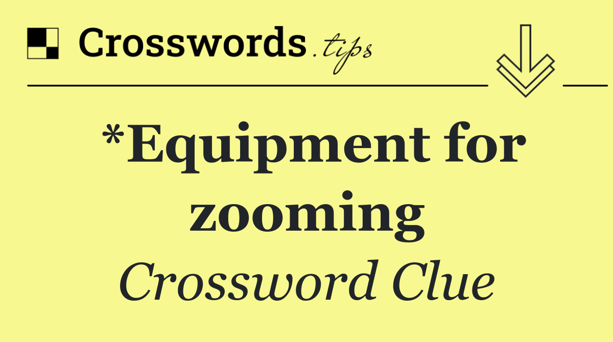 *Equipment for zooming