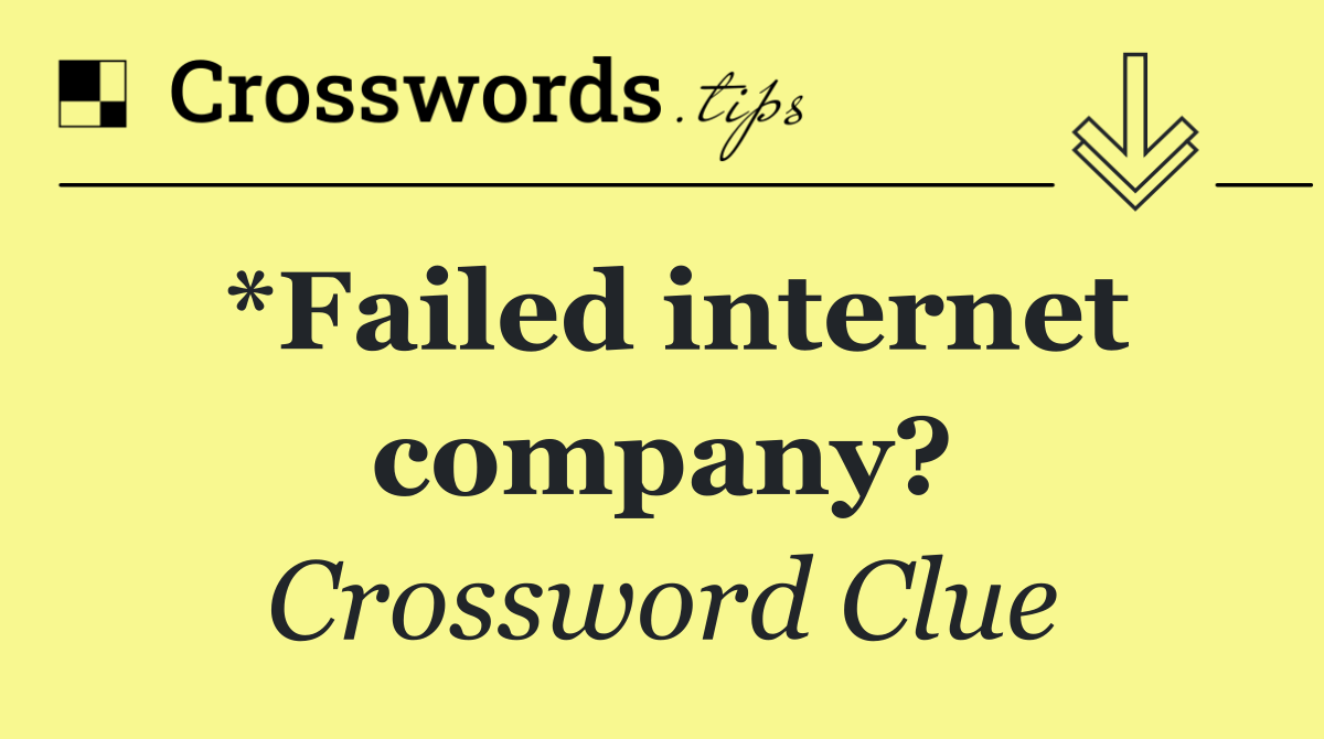 *Failed internet company?