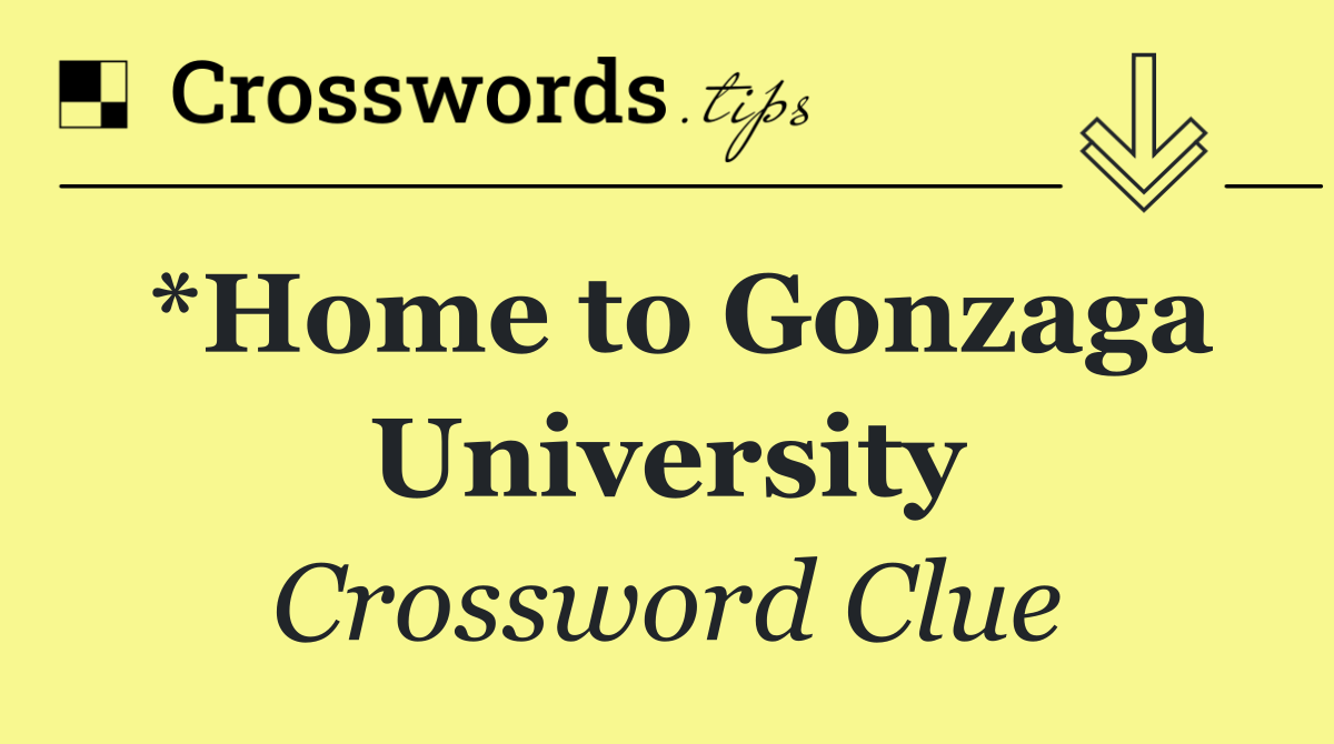 *Home to Gonzaga University
