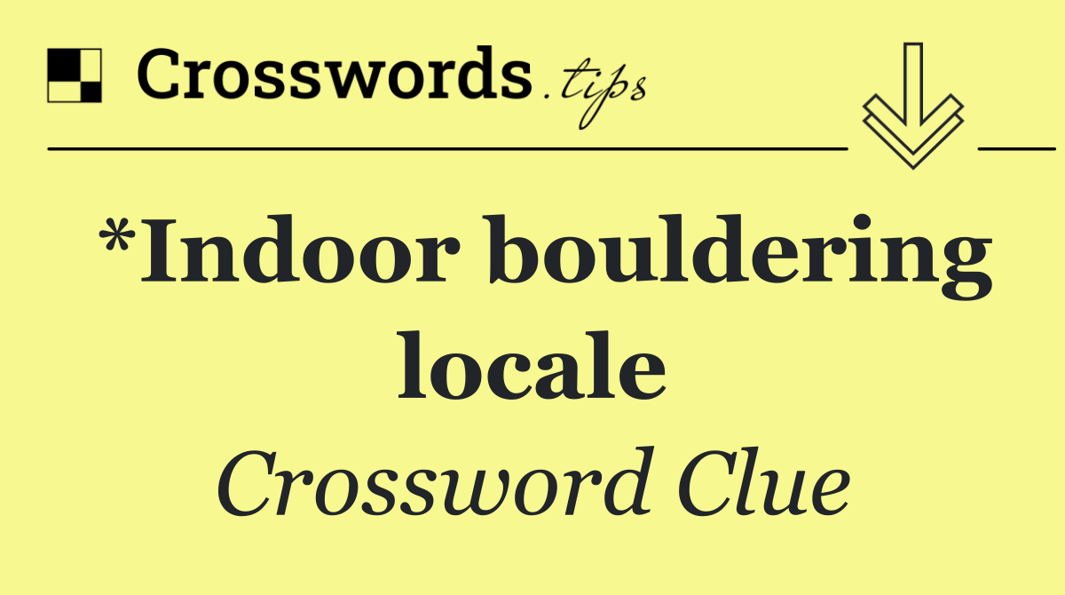 *Indoor bouldering locale