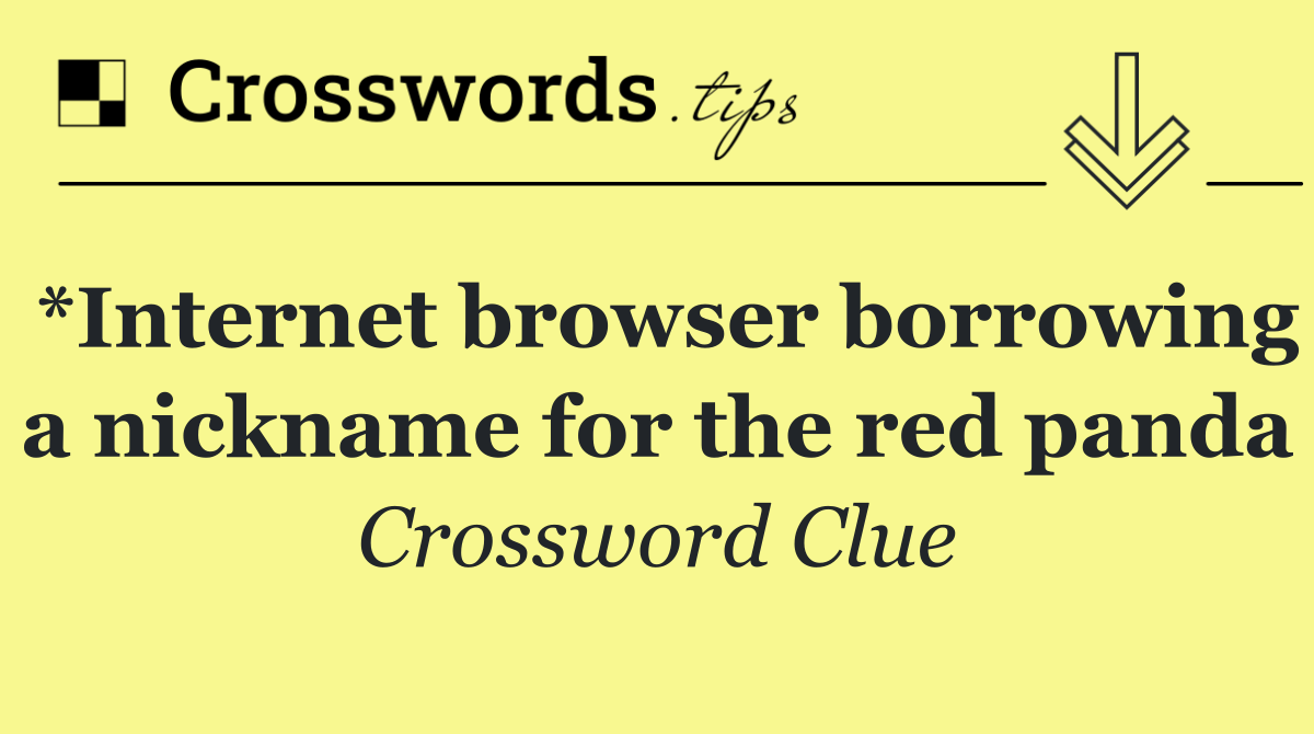 *Internet browser borrowing a nickname for the red panda