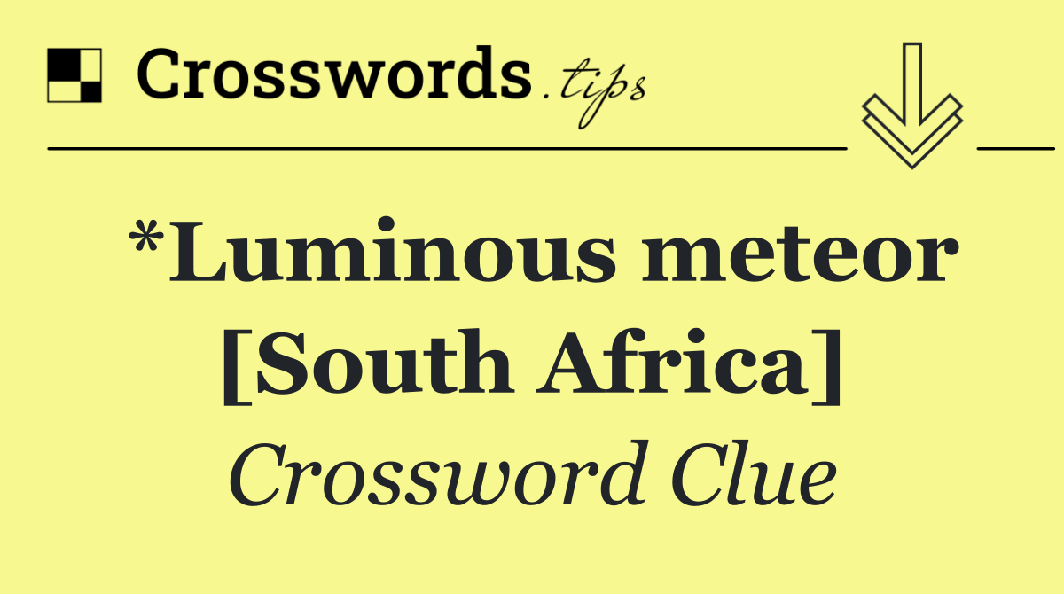 *Luminous meteor [South Africa]