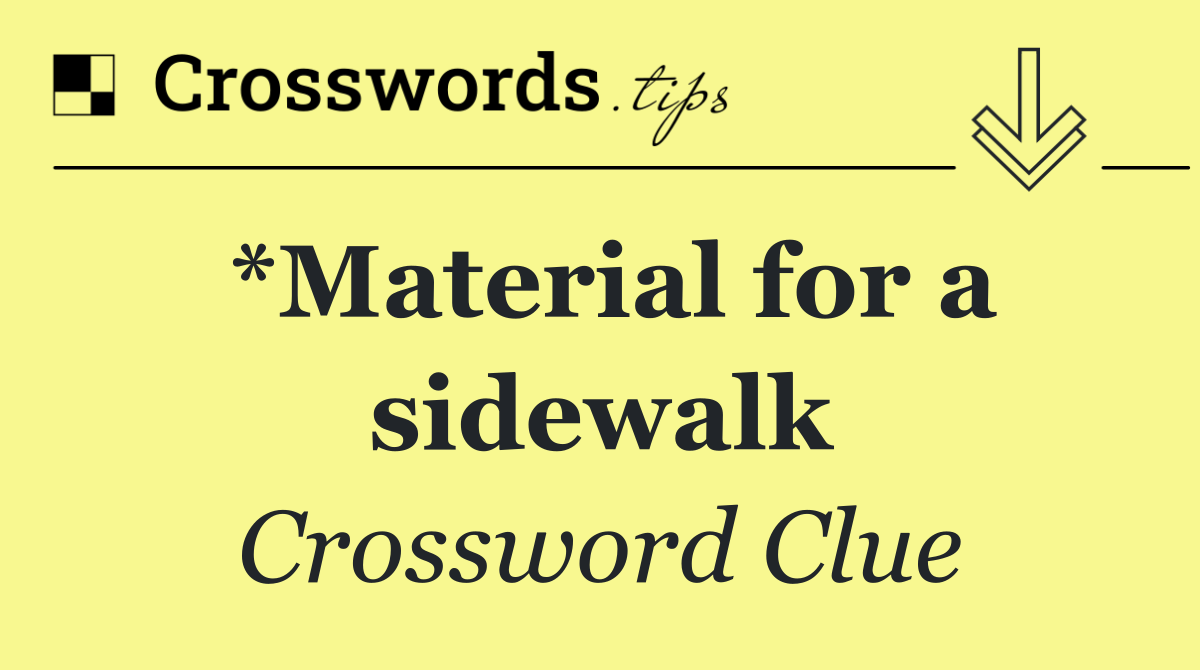 *Material for a sidewalk