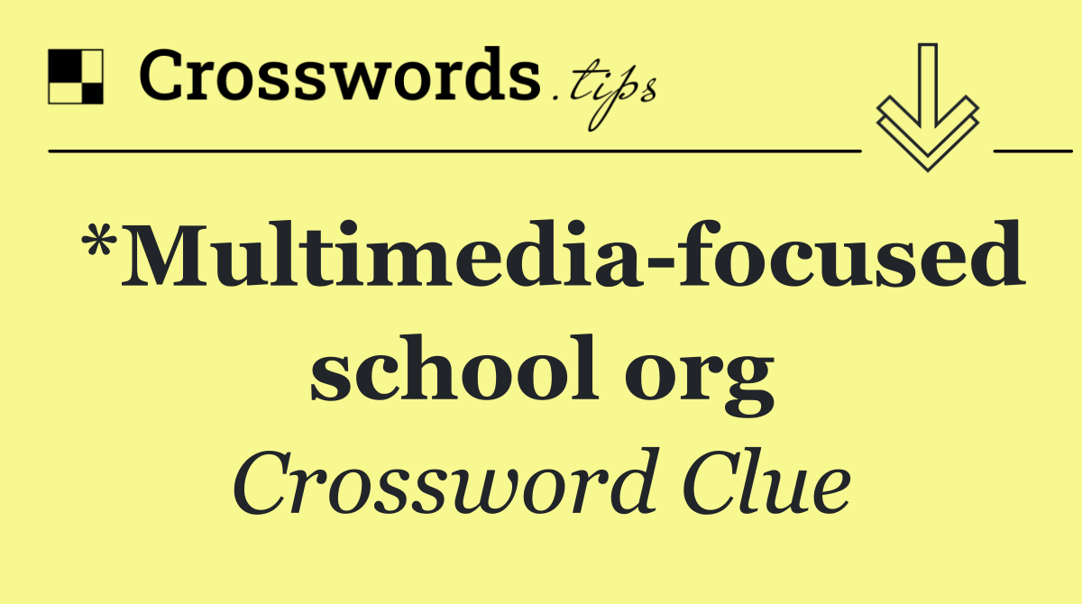 *Multimedia focused school org