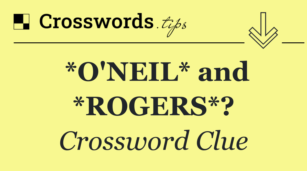 *O'NEIL* and *ROGERS*?