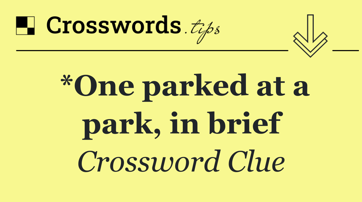 *One parked at a park, in brief