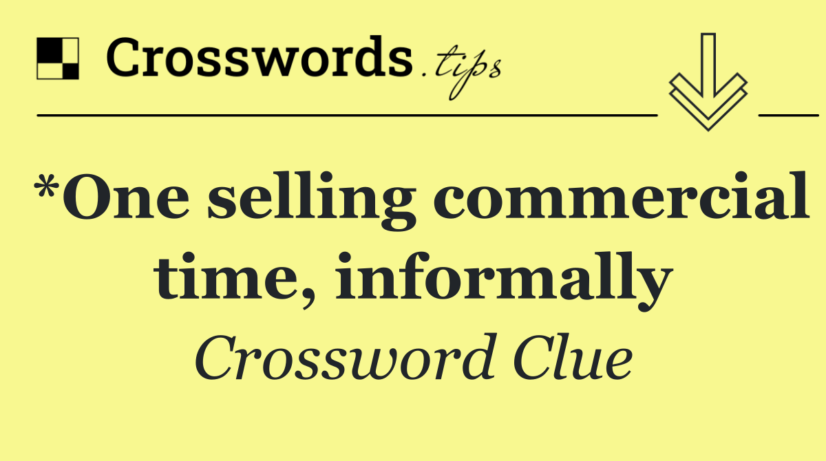 *One selling commercial time, informally