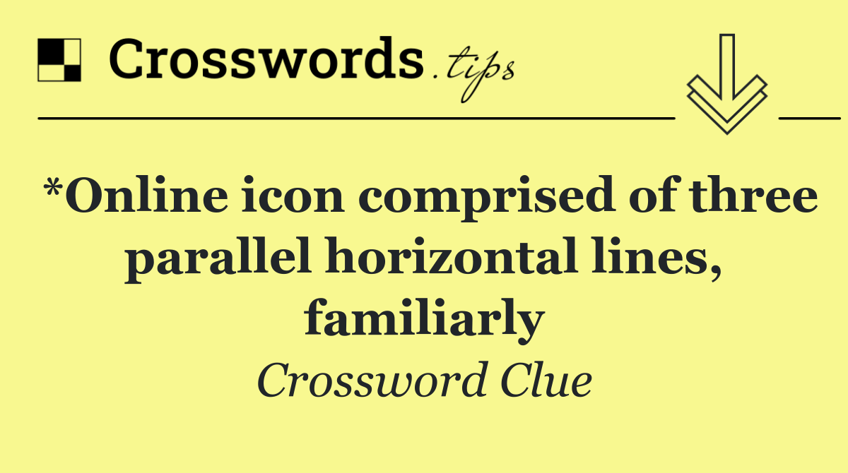 *Online icon comprised of three parallel horizontal lines, familiarly