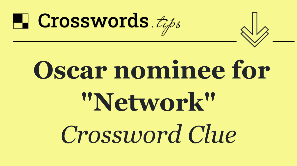 Oscar nominee for "Network"