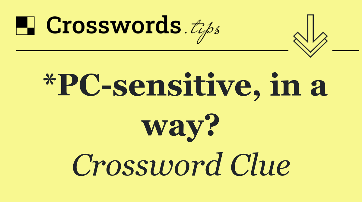 *PC sensitive, in a way?