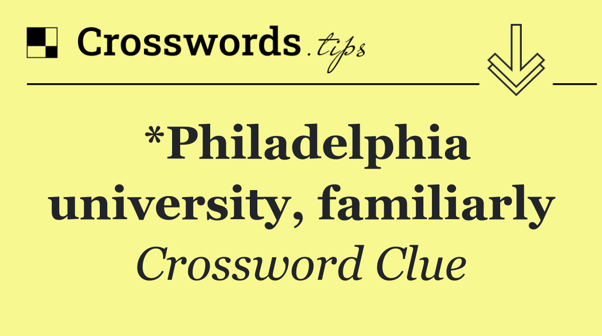 *Philadelphia university, familiarly