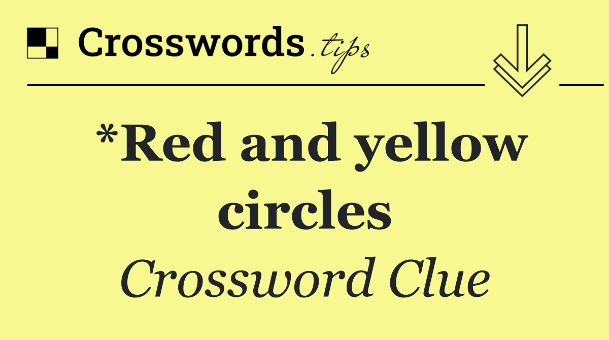 *Red and yellow circles