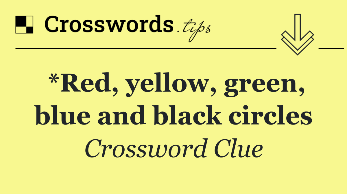 *Red, yellow, green, blue and black circles