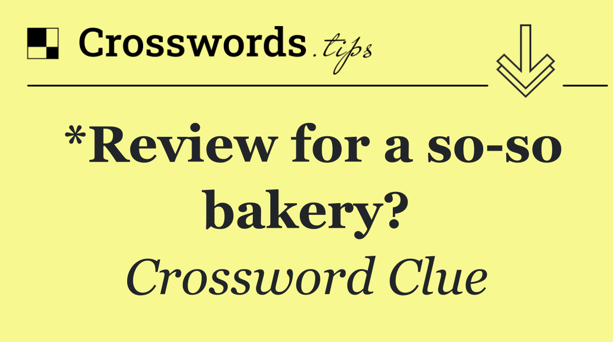 *Review for a so so bakery?