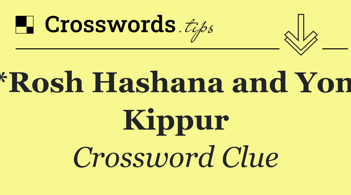 *Rosh Hashana and Yom Kippur