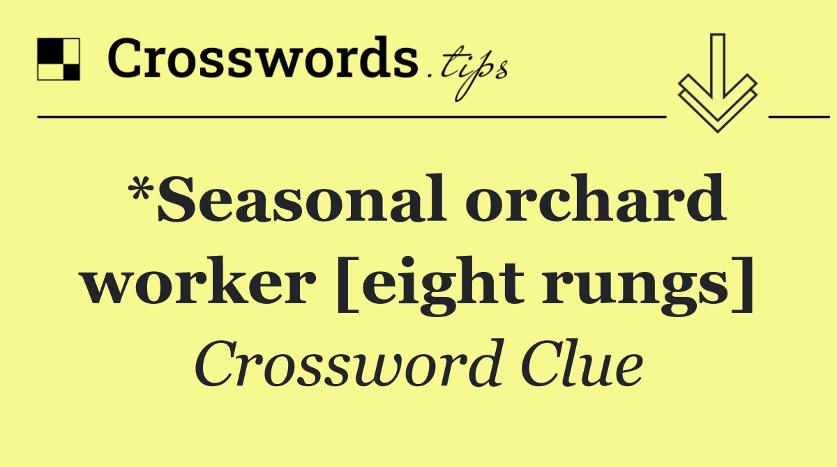 *Seasonal orchard worker [eight rungs]