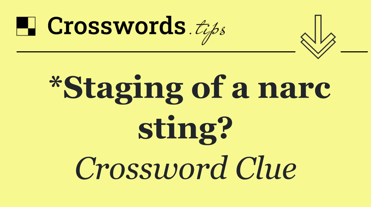 *Staging of a narc sting?