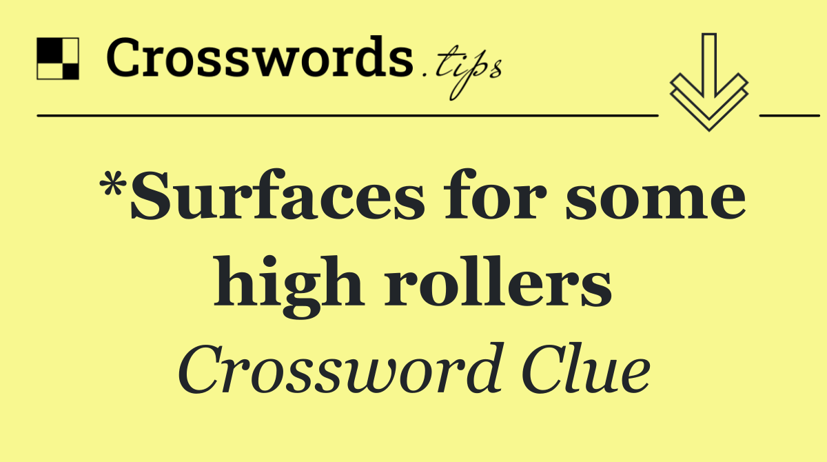 *Surfaces for some high rollers