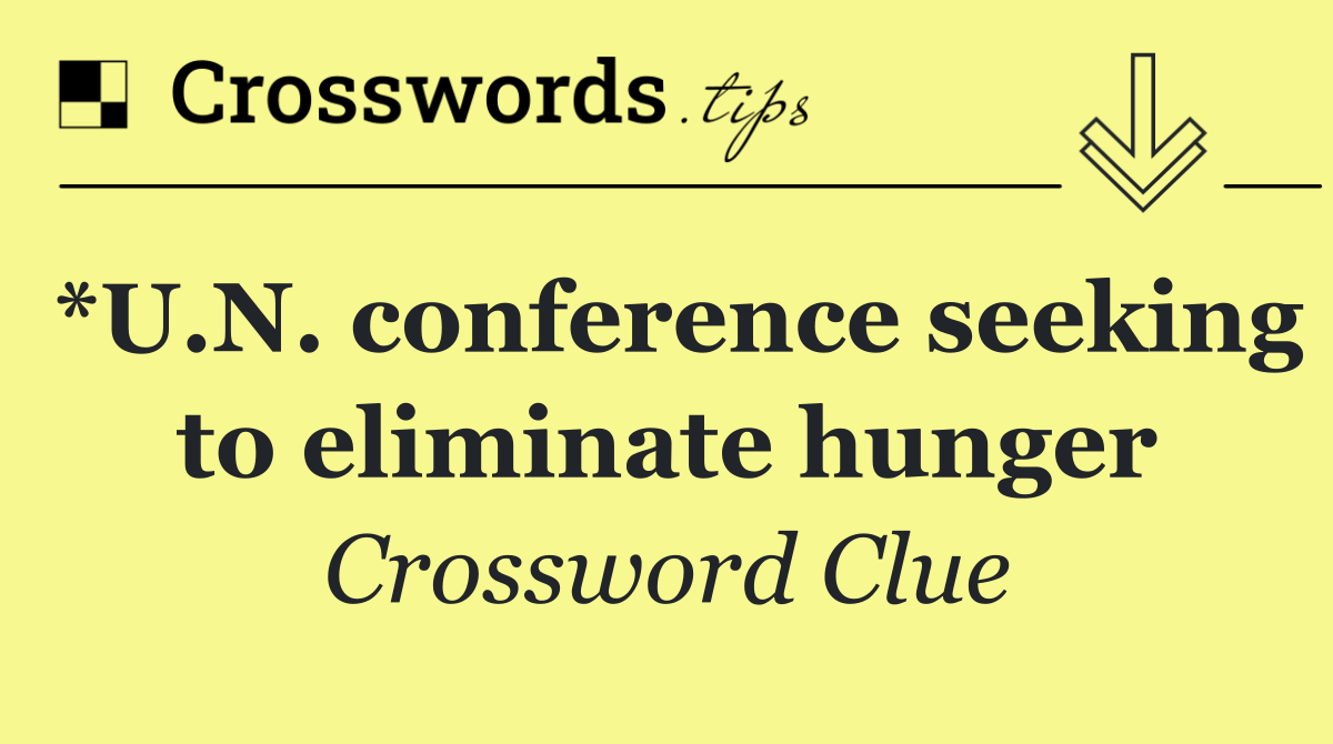 *U.N. conference seeking to eliminate hunger