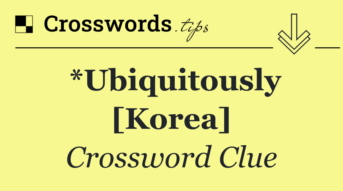 *Ubiquitously [Korea]
