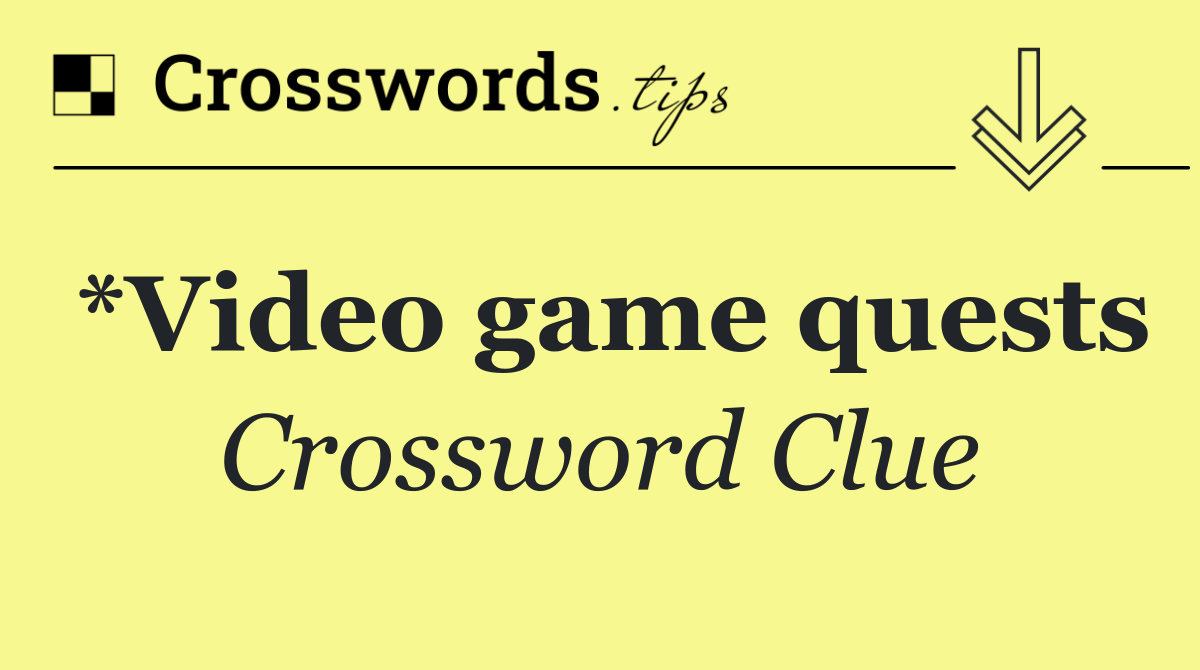 *Video game quests