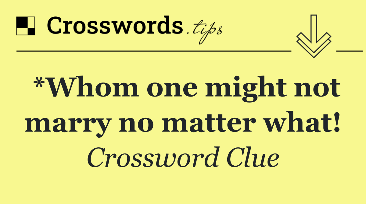 *Whom one might not marry no matter what!
