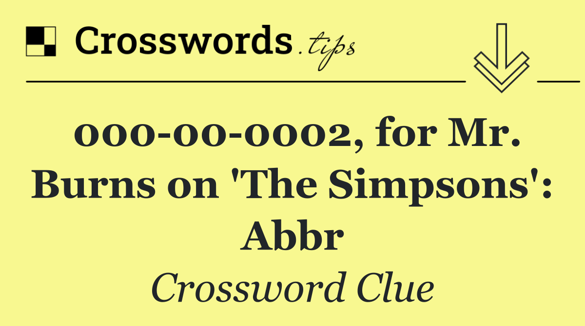 000 00 0002, for Mr. Burns on 'The Simpsons': Abbr