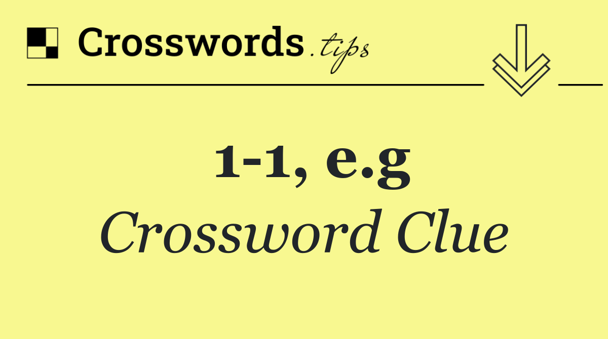 1 1, e.g