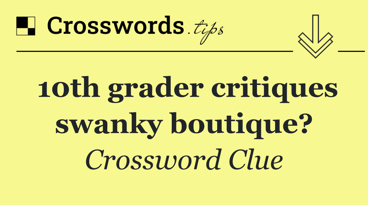 10th grader critiques swanky boutique?