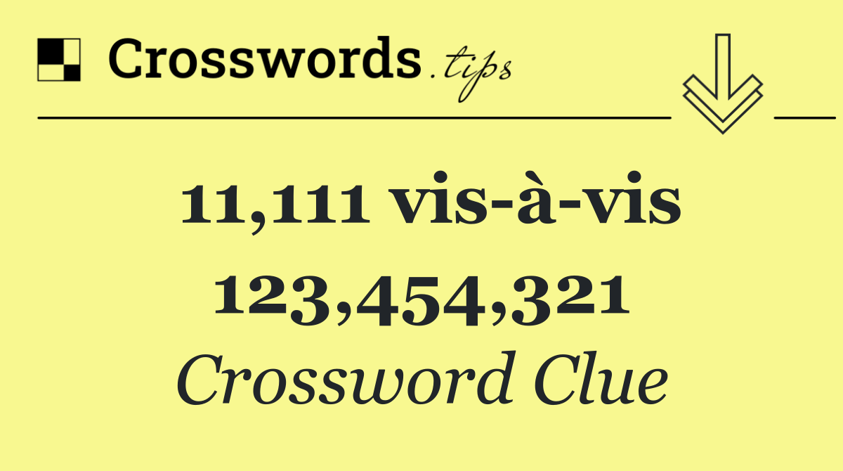 11,111 vis à vis 123,454,321