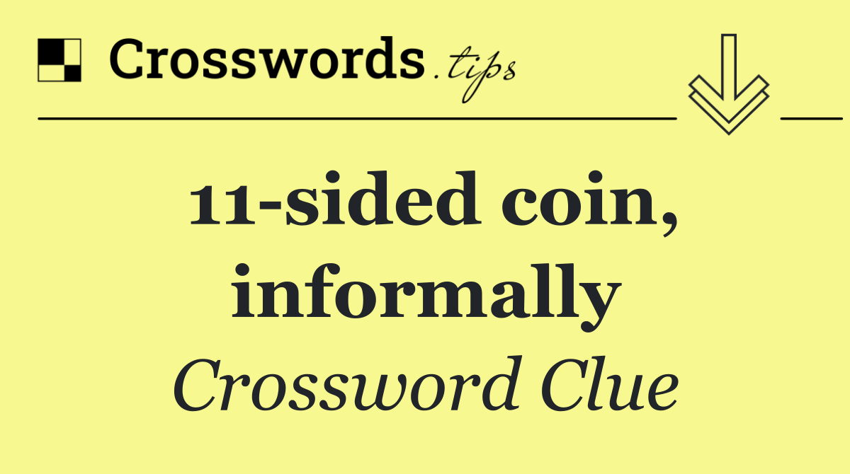 11 sided coin, informally