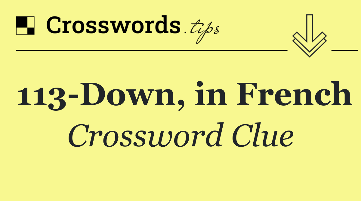 113 Down, in French