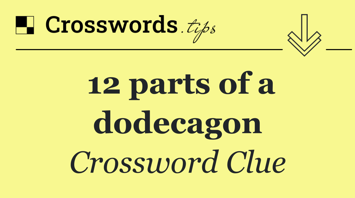 12 parts of a dodecagon