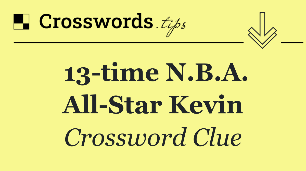 13 time N.B.A. All Star Kevin