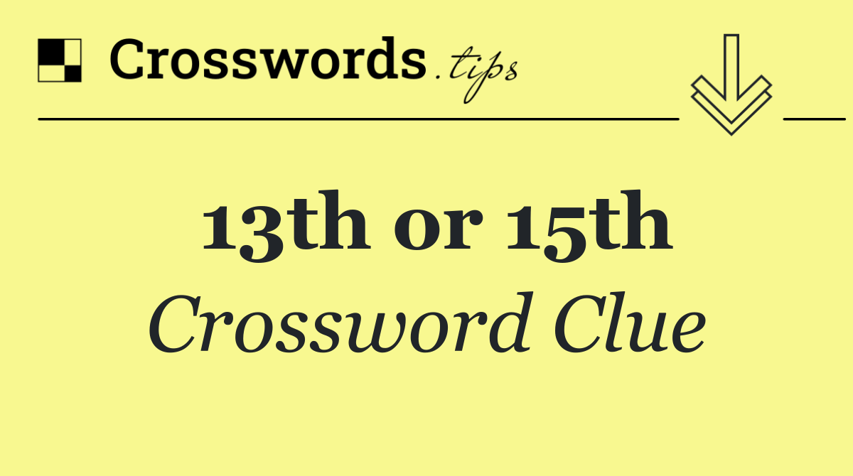 13th or 15th