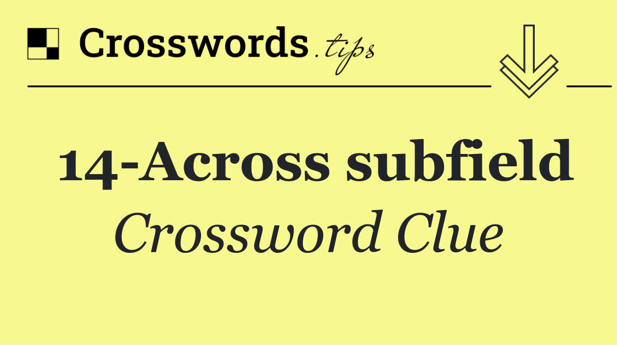 14 Across subfield