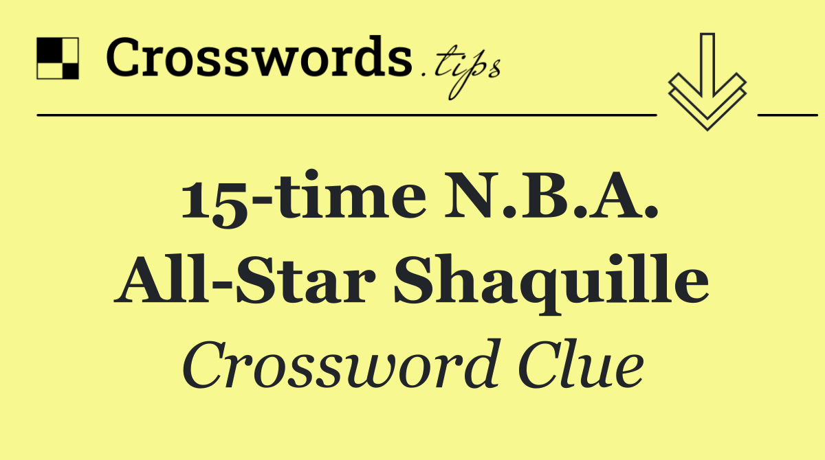 15 time N.B.A. All Star Shaquille