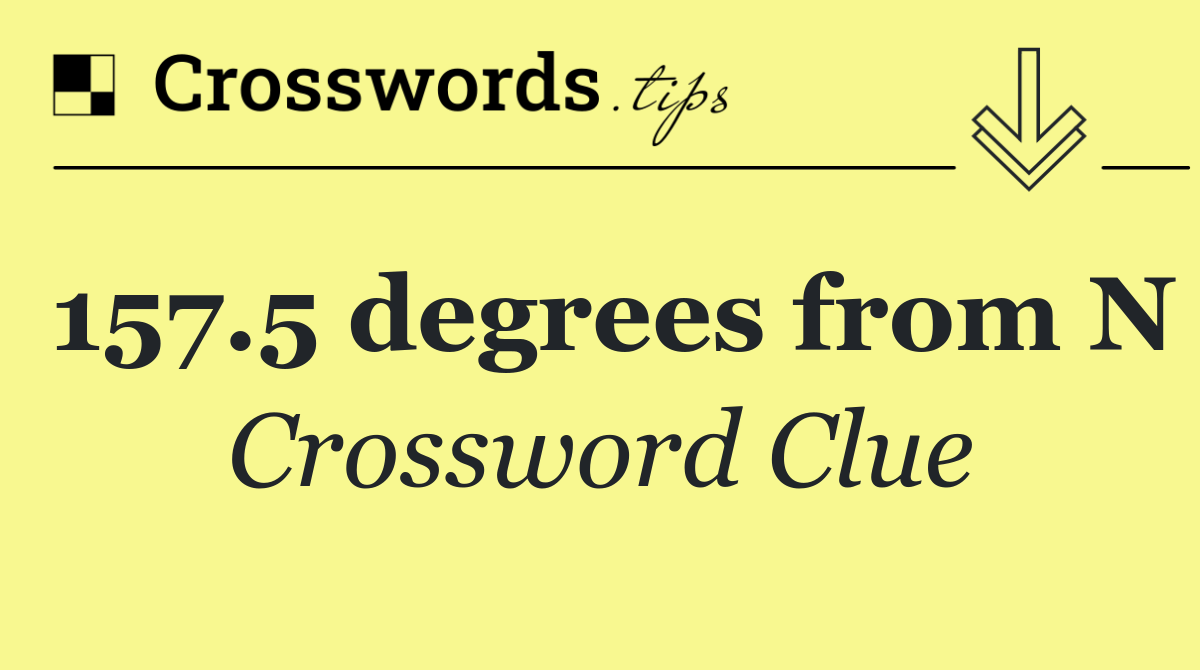 157.5 degrees from N