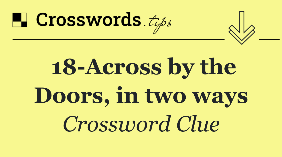 18 Across by the Doors, in two ways