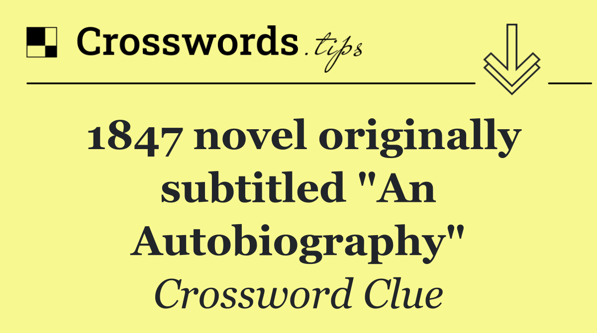 1847 novel originally subtitled "An Autobiography"