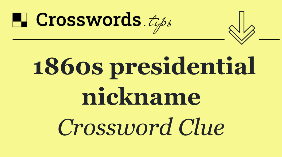 1860s presidential nickname