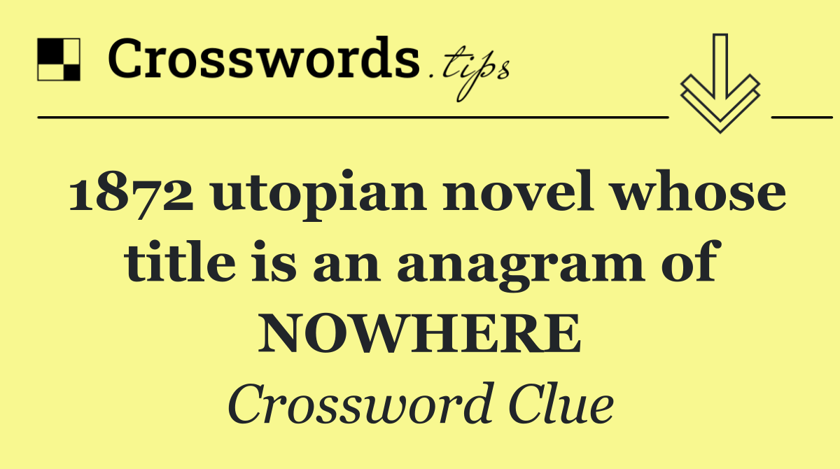 1872 utopian novel whose title is an anagram of NOWHERE