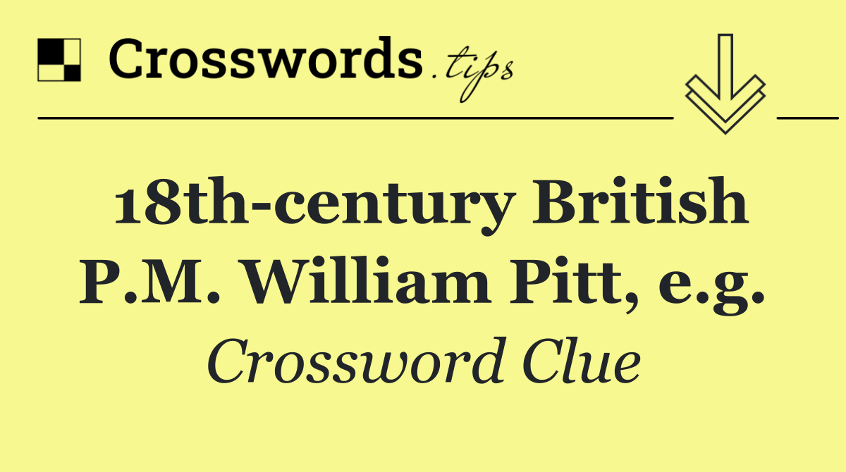 18th century British P.M. William Pitt, e.g.