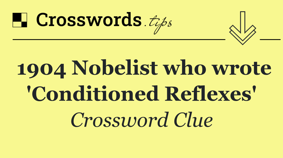1904 Nobelist who wrote 'Conditioned Reflexes'