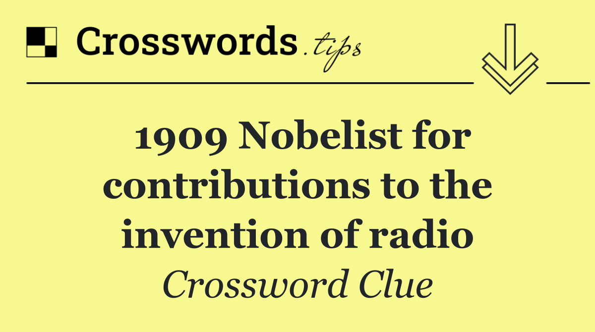 1909 Nobelist for contributions to the invention of radio