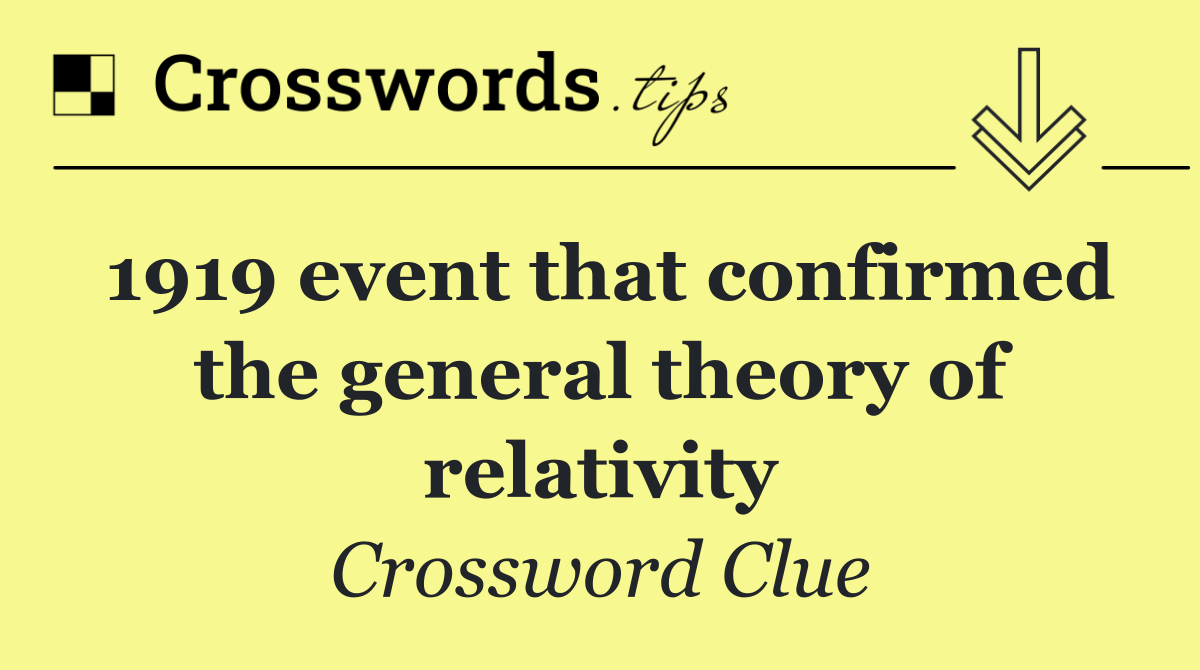 1919 event that confirmed the general theory of relativity