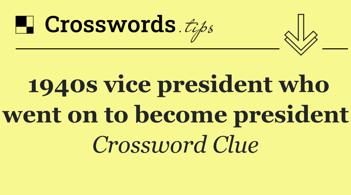 1940s vice president who went on to become president