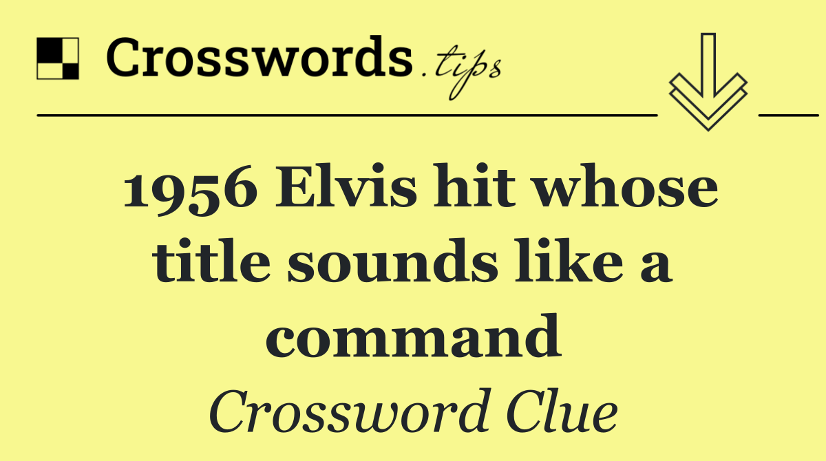 1956 Elvis hit whose title sounds like a command